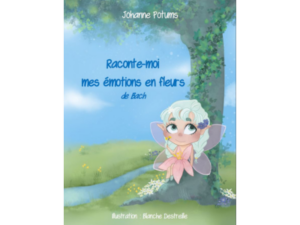 johanne-potums-raconte-moi-mes-emotions-en-fleurs-de-bach-enfants-histoire